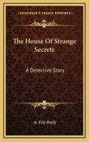 The House Of Strange Secrets: A Detective Story 1163272221 Book Cover
