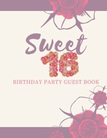 Sweet 16 Birthday Party Guest Book: Sweet 16 Birthday Party Guest Book|Perfect Keepsake|Over 300 entry spaces for Name/Address and Special Comments 169994847X Book Cover