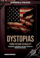 Dystopias: From Fiction to Reality - The Rise of the Dystopian Age: The rise of the dystopian age: Trumpism, populism and the erosion of democratic no 3985788707 Book Cover