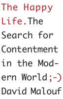 The Happy Life: The Search for Contentment in the Modern World 0307907716 Book Cover