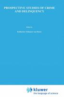 Prospective Studies of Crime and Delinquency (Longitudinal Research in the Behavioral, Social and Medical Studies) 0898381312 Book Cover