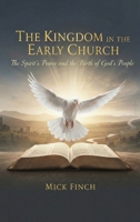 The Kingdom in the Early Church: The Spirit's Power and the Birth of God's People 1971723126 Book Cover