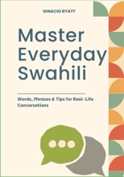 Master Everyday Swahili: Words, Phrases & Tips for Real-Life Conversations B0F6NNVWT4 Book Cover