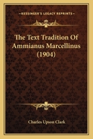 The Text Tradition Of Ammianus Marcellinus (1904) 1437340636 Book Cover