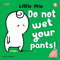 Little Miu, Do Not Wet Your Pants!: A Gentle Potty Training Story for Toddlers and Preschoolers to Learn Hygiene Habits, Body Awareness, and Healthy Routines (Ages 1-6) (Self-reliant Miu Miu) B0GTPXH6C1 Book Cover