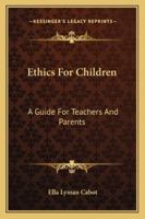 Ethics for children: A guide for teachers and parents 1016778198 Book Cover