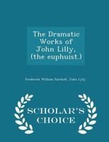 The Dramatic Works of John Lilly, 0530469782 Book Cover