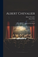 Albert Chevalier: A Record By Himself 1022554794 Book Cover