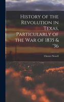 History of the Revolution in Texas, Particularly of the War of 1835 & '36 1015673201 Book Cover