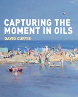 Capturing the Moment in Oils 1849940304 Book Cover