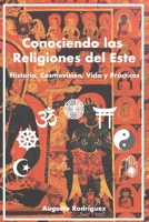 Conociendo las Religiones del Este: Historia, Cosmovisión, Vida y Prácticas (Spanish Edition) 1689014032 Book Cover