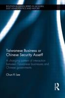 Taiwanese Business or Chinese Security Asset: A changing pattern of interaction between Taiwanese businesses and Chinese governments 0415575931 Book Cover