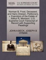 Norman B. Frost, Deceased, and Harry Dreisen, Petitioners, v. Executors of the Estate of Arthur R. Morrison. U.S. Supreme Court Transcript of Record with Supporting Pleadings 1270706861 Book Cover