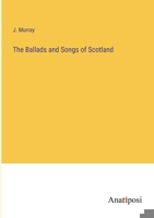 The Ballads and Songs of Scotland 3382503441 Book Cover