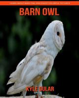 Barn Owl! Learn About Barn Owl and Enjoy Colorful Pictures 1729379419 Book Cover