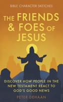 The Friends and Foes of Jesus: Discover How People in the New Testament React to God’s Good News: 2 (Bible BIOS) 1948082128 Book Cover