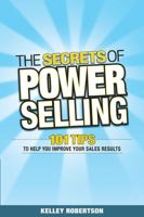 The Secrets of Power Selling: 101 Tips to Help You Improve Your Sales Results 0470839422 Book Cover