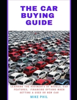 The Car Buying Guide: Learning the Rudiments of Models, Features, Financing options When Buying a New or Used Car. B0CTYSW7F3 Book Cover