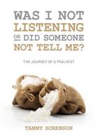 Was I Not Listening OR Did Someone Not Tell Me?: The Journey of a Psalmist 1092532064 Book Cover