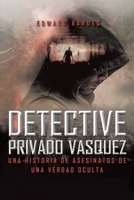 Detective Privado Vásquez: Una Historia de Asesinatos de Una Verdad Oculta 163812616X Book Cover