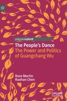 The People's Dance: The Power and Politics of Guangchang Wu 9811591652 Book Cover