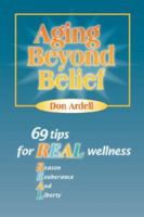 Aging Beyond Belief: 69 Tips for REAL Wellness 1570252203 Book Cover