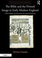 The Bible and the Printed Image in Early Modern England: Little Gidding and the Pursuit of Scriptural Harmony 1138353299 Book Cover