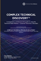 COMPLEX TECHNICAL DISCOVERY™: A progressive, architecture-fi rst guide to using the Technical Sales Alliance - Customer Discovery Calculator (COMPLEX TECHNICAL PRE-SALES SOLUTIONS) B0HCKST47G Book Cover