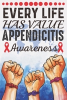 Every Life Has Value Appendicitis Awareness: College Ruled Appendicitis Awareness Journal, Diary, Notebook 6 x 9 inches with 100 Pages 1695716566 Book Cover