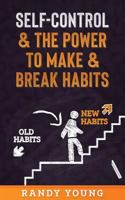 SELF-CONTROL & THE POWER TO MAKE & BREAK HABITS 1729378692 Book Cover