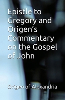 Epistle to Gregory and Origen's Commentary on the Gospel of John 1643734997 Book Cover