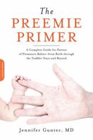 The Preemie Primer: A Complete Guide for Parents of Premature Babies--From Birth Through the Toddler Years and Beyond 0738213934 Book Cover