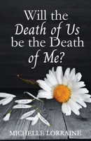 Will the Death of Us Be the Death of Me? 1959608991 Book Cover