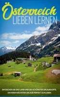 ?sterreich lieben lernen: Entdecken Sie das Land und die sch?nsten Urlaubsorte, um Ihren n?chsten Urlaub perfekt zu planen 3754307177 Book Cover