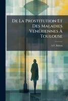 De La Prostitution Et Des Maladies Vénériennes À Toulouse 1144102596 Book Cover