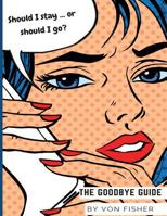 The Goodbye Guide: A Journal to Guide You From Break Up to Breakthrough 1720573069 Book Cover