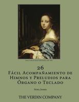 26 Fácil Acompañamiento de Himnos y Preludios para Órgano o Teclado 198189585X Book Cover