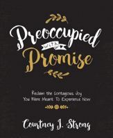 Preoccupied with Promise: Reclaim the Contagious Joy You Were Meant to Experience Now 0892659734 Book Cover
