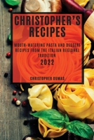 Christopher's Recipes 2022: Mouth-Watering Pasta and Dessert Recipes from the Italian Regional Tradition 1804503320 Book Cover