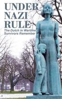 Under Nazi Rule: The Dutch in Wartime, Survivors Remember 0986830836 Book Cover