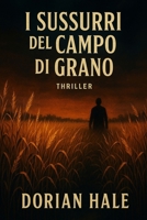 I SUSSURRI DEL CAMPO DI GRANO: Un thriller di Dorian Hale (Italian Edition) B0F7GSDF93 Book Cover