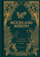 Woodland Wisdom: A Miscellany of Forest Facts, Fiction & Folklore 1784946990 Book Cover