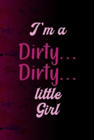 I'm A Dirty Dirty Little Girl: All Purpose 6x9 Blank Lined Notebook Journal Way Better Than A Card Trendy Unique Gift Fucsia Flower Texture Kinky 170642597X Book Cover