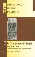 The Community, the Family and the Saint: Patterns of Power in Early Medieval Europe (International Medieval Research, 4) 2503506682 Book Cover