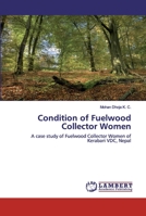 Condition of Fuelwood Collector Women: A case study of Fuelwood Collector Women of Kerabari VDC, Nepal 6202521600 Book Cover