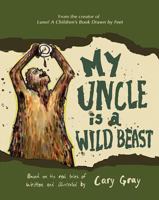 My Uncle Is a Wild Beast 168401624X Book Cover