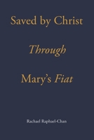 Saved by Christ through Mary's Fiat B09GZ989GM Book Cover