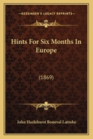 Hints For Six Months In Europe: 1436870682 Book Cover