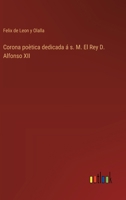 Corona poètica dedicada á s. M. El Rey D. Alfonso XII (Spanish Edition) 3368033689 Book Cover