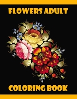 Flowers Adult Coloring Book: 100 Flowers Adult Coloring Book- An Adult Coloring Book with Fun, Easy, and Relaxing Coloring Page B089CTM312 Book Cover